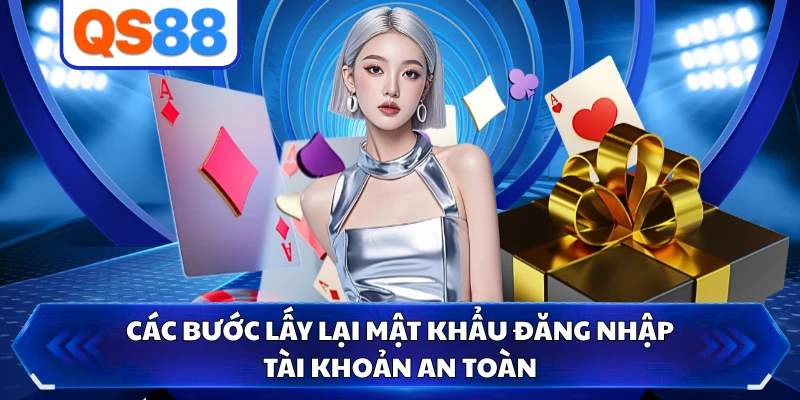 Các bước lấy lại mật khẩu đăng nhập tài khoản an toàn
