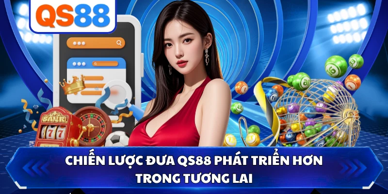 Chiến lược đưa QS88 phát triển hơn trong tương lai