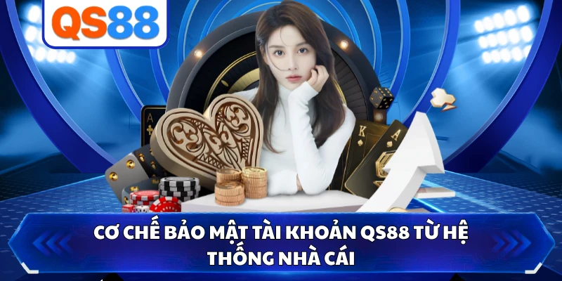 Cơ chế bảo mật tài khoản QS88 từ hệ thống nhà cái 