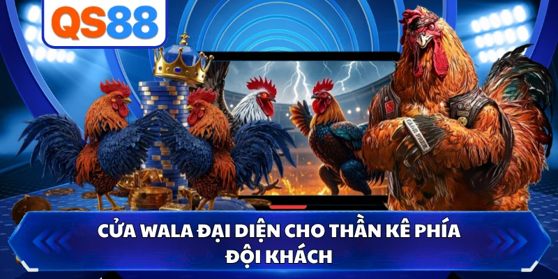 Cửa Wala đại diện cho thần kê phía đội khách