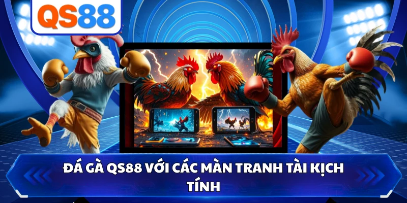 Đá gà QS88 với các màn tranh tài kịch tính