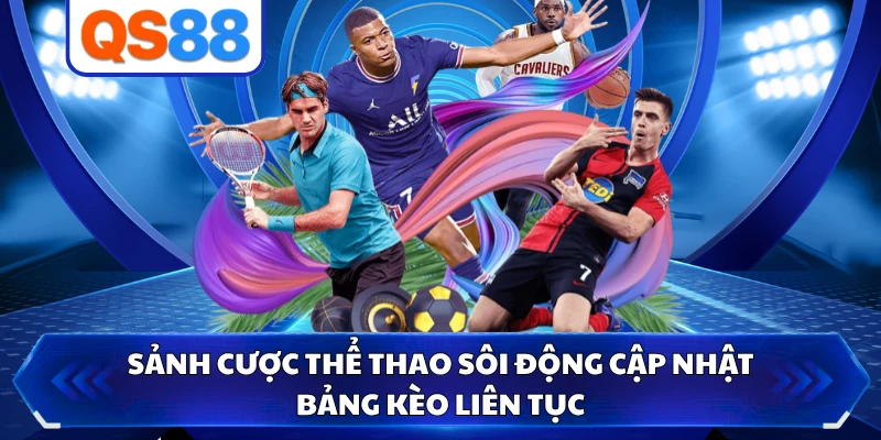 Sảnh cược thể thao sôi động cập nhật bảng kèo liên tục