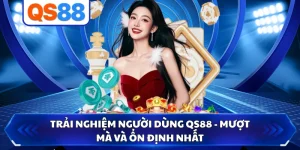 Trải Nghiệm Người Dùng QS88 - Mượt Mà Và Ổn Định Nhất