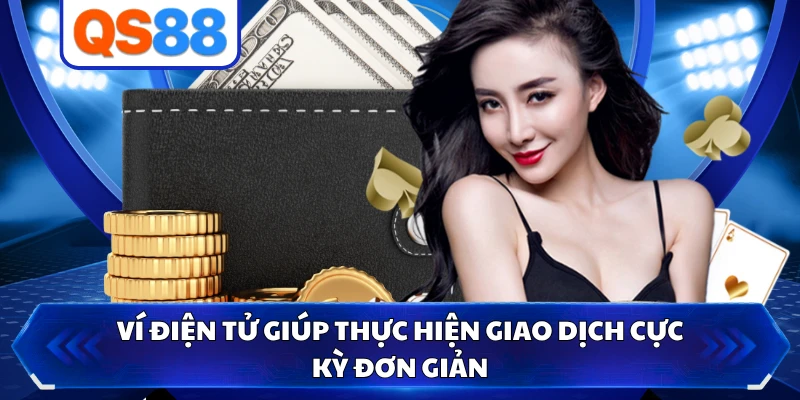 Ví điện tử giúp thực hiện giao dịch cực kỳ đơn giản